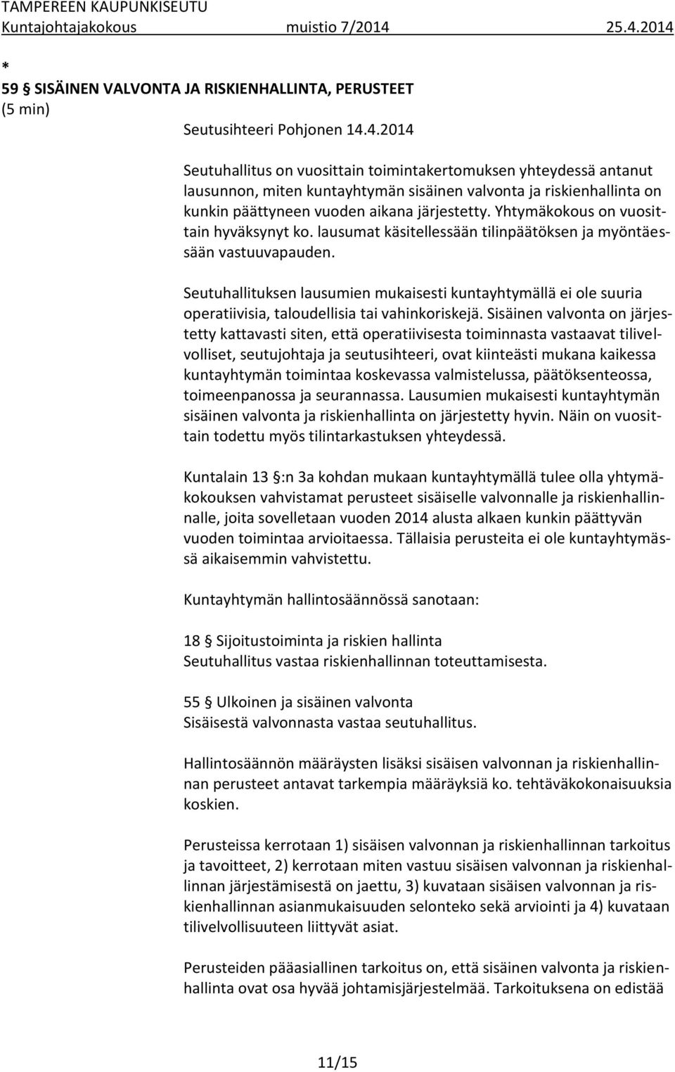 Yhtymäkokous on vuosittain hyväksynyt ko. lausumat käsitellessään tilinpäätöksen ja myöntäessään vastuuvapauden.