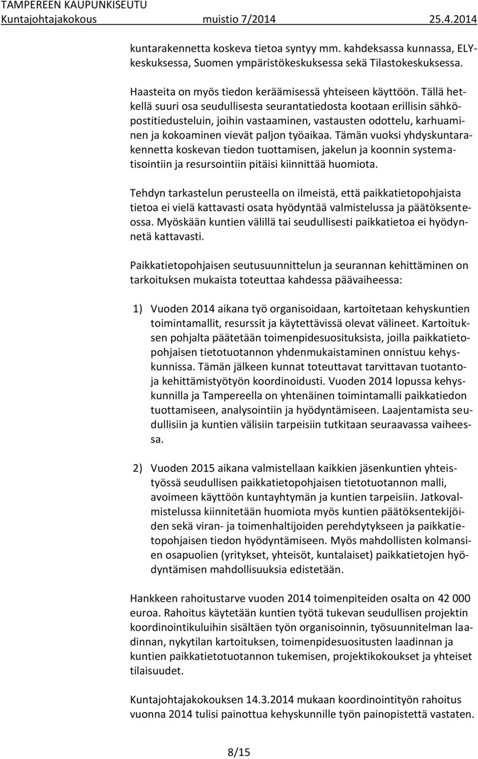 Tämän vuoksi yhdyskuntarakennetta koskevan tiedon tuottamisen, jakelun ja koonnin systematisointiin ja resursointiin pitäisi kiinnittää huomiota.