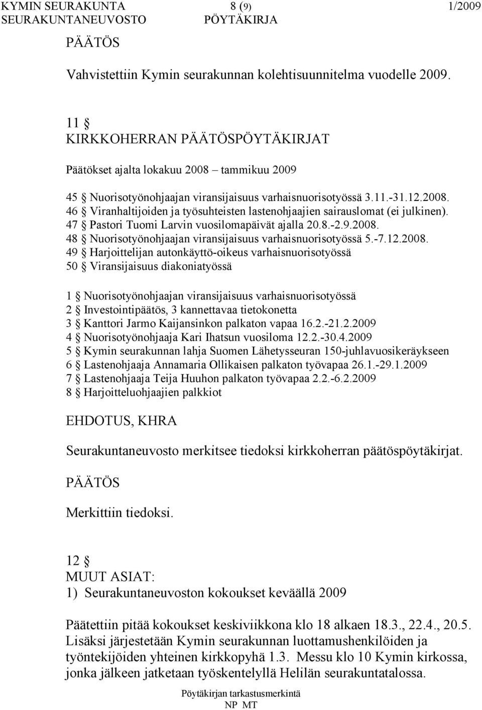 47 Pastori Tuomi Larvin vuosilomapäivät ajalla 20.8.-2.9.2008.