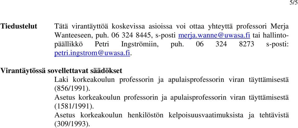 tai hallintopäällikkö Petri Ingströmiin, puh. 06 324 8273 s-posti: petri.ingstrom@uwasa.fi.