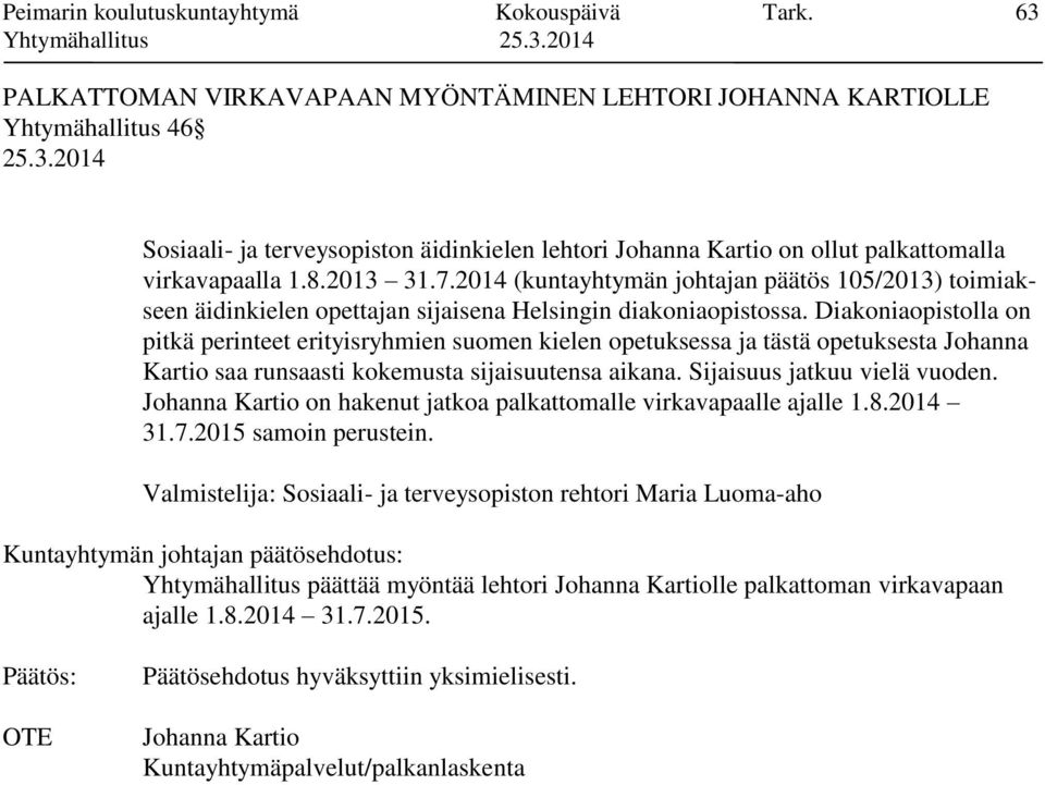 2014 (kuntayhtymän johtajan päätös 105/2013) toimiakseen äidinkielen opettajan sijaisena Helsingin diakoniaopistossa.