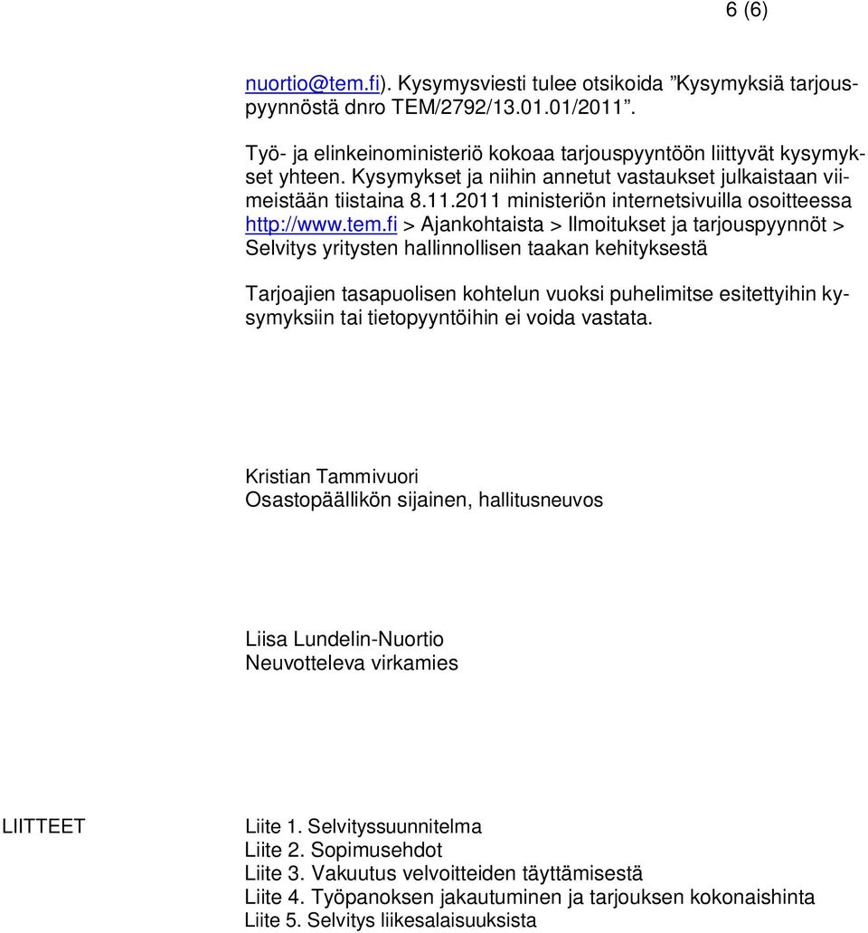 fi > Ajankohtaista > Ilmoitukset ja tarjouspyynnöt > Selvitys yritysten hallinnollisen taakan kehityksestä Tarjoajien tasapuolisen kohtelun vuoksi puhelimitse esitettyihin kysymyksiin tai