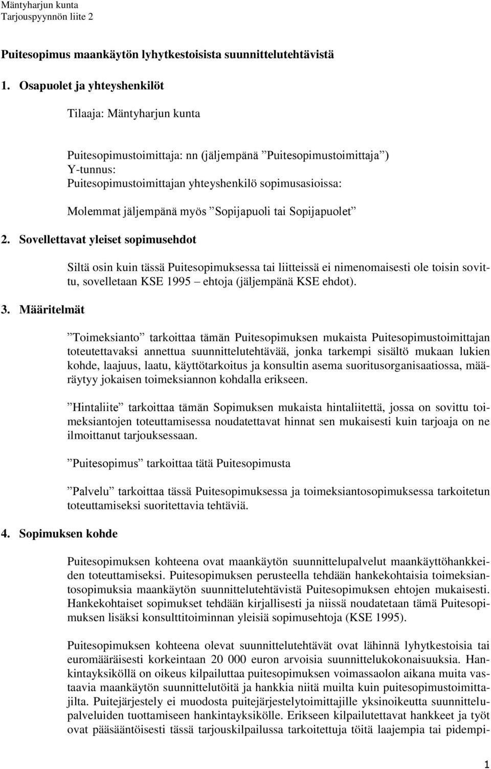 jäljempänä myös Sopijapuoli tai Sopijapuolet 2. Sovellettavat yleiset sopimusehdot 3. Määritelmät 4.