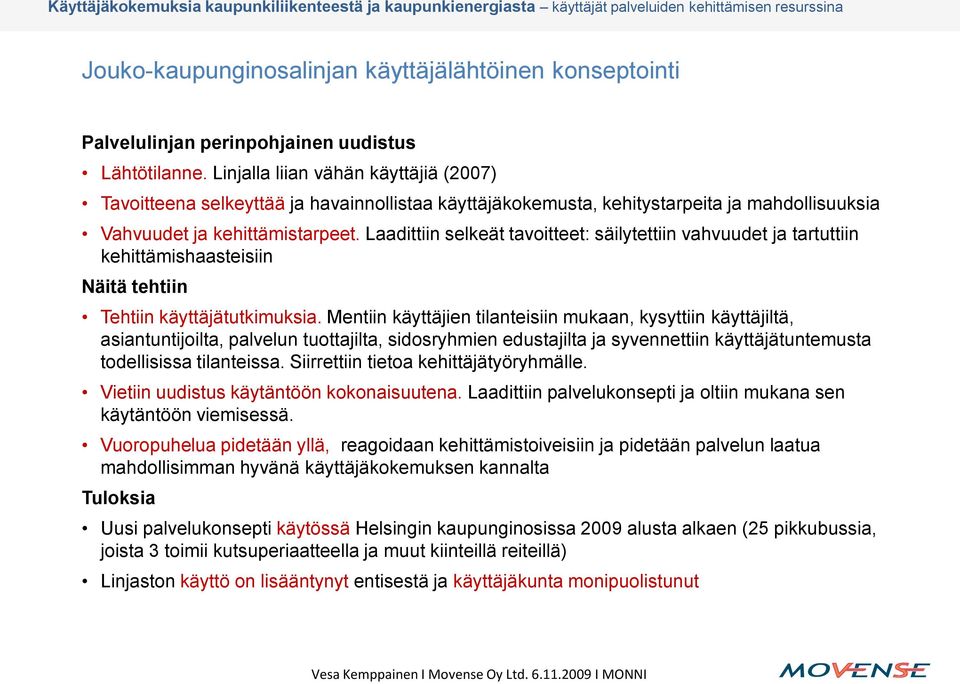 Laadittiin selkeät tavoitteet: säilytettiin vahvuudet ja tartuttiin kehittämishaasteisiin Näitä tehtiin Tehtiin käyttäjätutkimuksia.