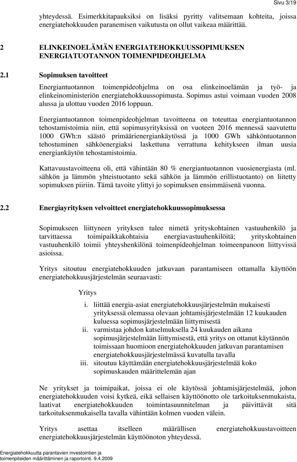 1 Sopimuksen tavoitteet Energiantuotannon toimenpideohjelma on osa elinkeinoelämän ja työ- ja elinkeinoministeriön energiatehokkuussopimusta.
