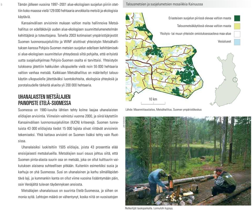 Talvella 2003 kotimaiset ympäristöjärjestöt Suomen luonnonsuojeluliitto ja WWF aloittivat yhteistyön Metsähallituksen kanssa Pohjois-Suomen metsien suojelun edelleen kehittämiseksi alue-ekologisen