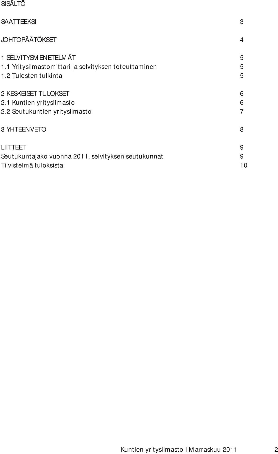 2Tulostentulkinta 5 2KESKEISETTULOKSET 6 2.1Kuntienyritysilmasto 6 2.