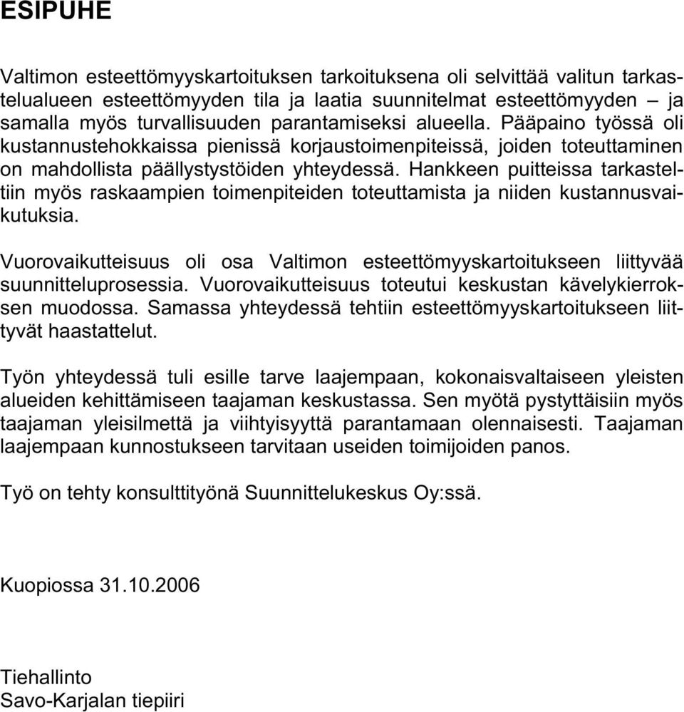 Hankkeen puitteissa tarkasteltiin myös raskaampien toimenpiteiden toteuttamista ja niiden kustannusvaikutuksia.