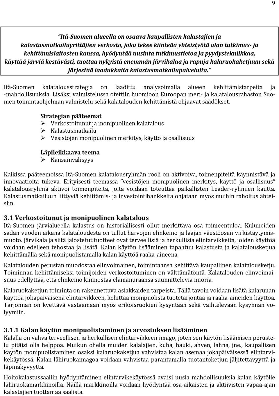 Itä-Suomen kalatalousstrategia on laadittu analysoimalla alueen kehittämistarpeita ja -mahdollisuuksia.