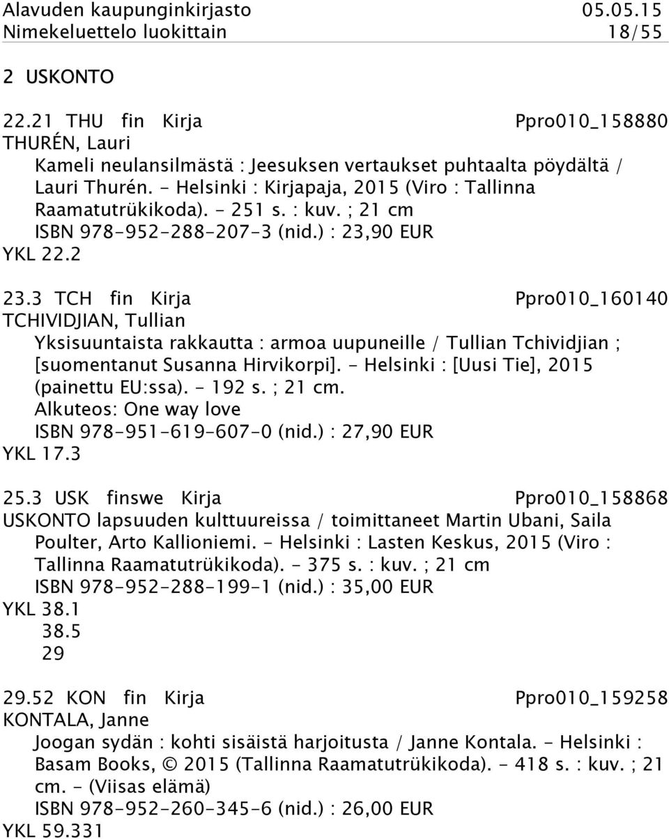 3 TCH fin Kirja Ppro010_160140 TCHIVIDJIAN, Tullian Yksisuuntaista rakkautta : armoa uupuneille / Tullian Tchividjian ; [suomentanut Susanna Hirvikorpi].