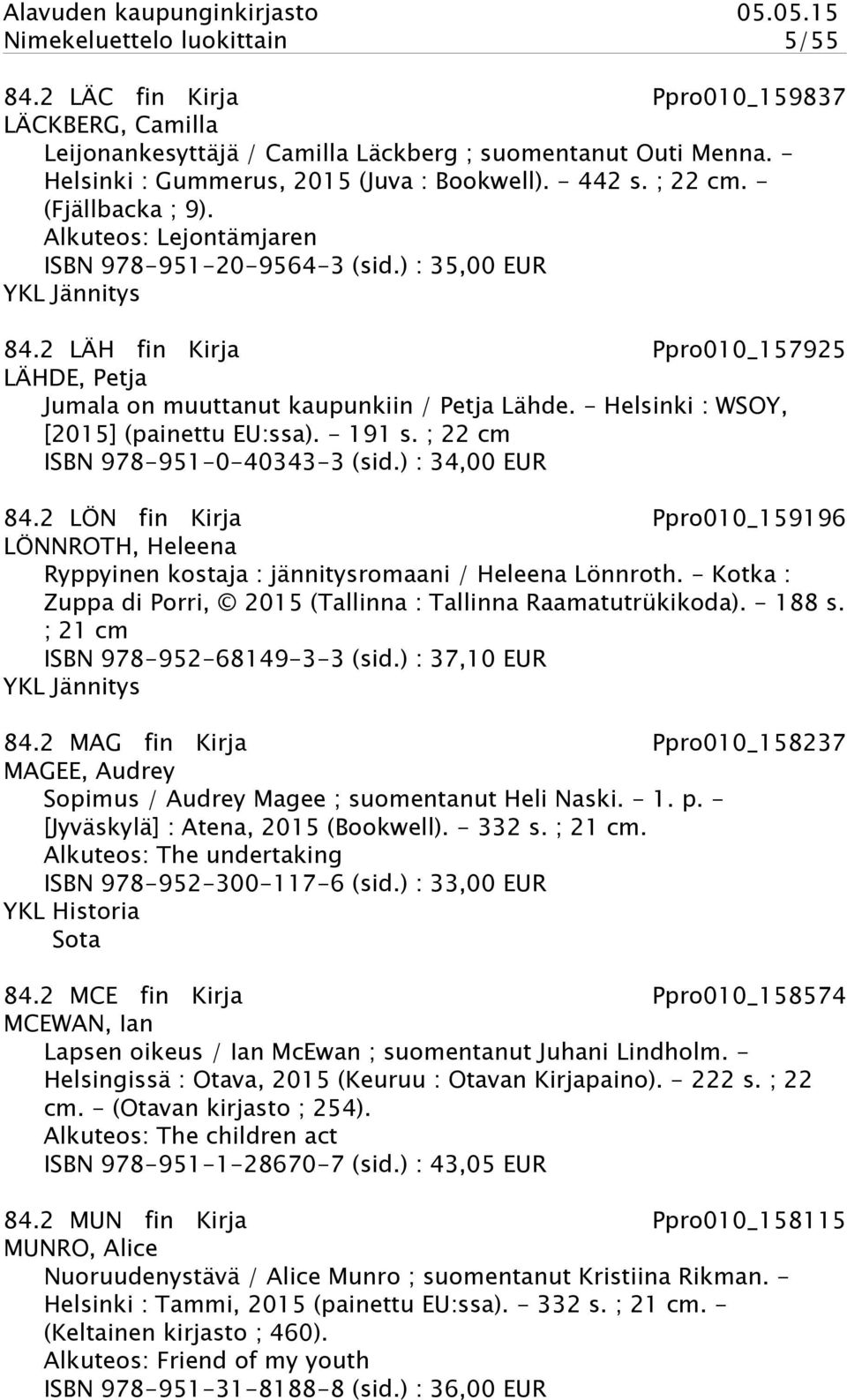 2 LÄH fin Kirja Ppro010_157925 LÄHDE, Petja Jumala on muuttanut kaupunkiin / Petja Lähde. - Helsinki : WSOY, [2015] (painettu EU:ssa). - 191 s. ; 22 cm ISBN 978-951-0-40343-3 (sid.) : 34,00 EUR 84.