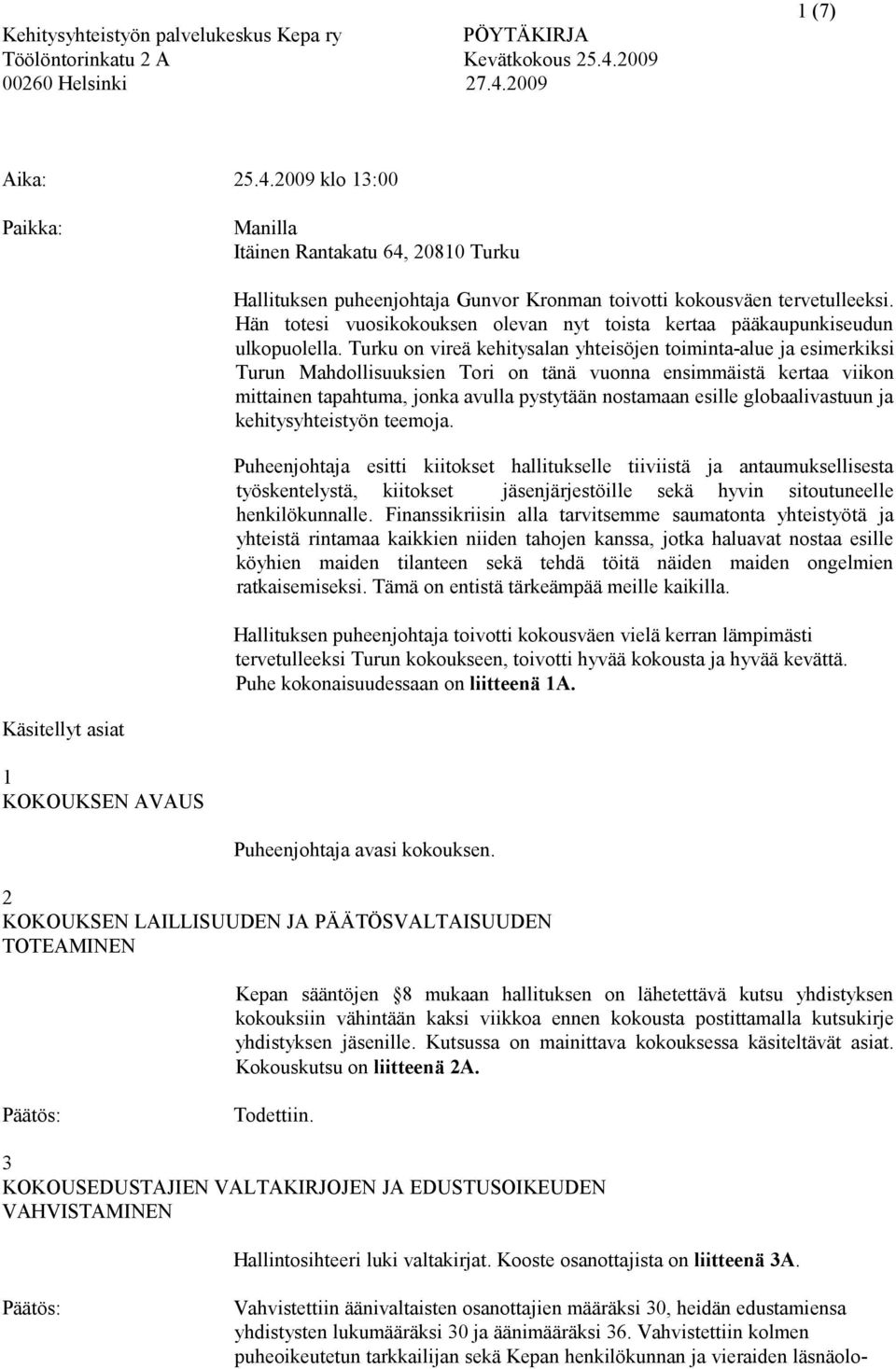 Turku on vireä kehitysalan yhteisöjen toiminta-alue ja esimerkiksi Turun Mahdollisuuksien Tori on tänä vuonna ensimmäistä kertaa viikon mittainen tapahtuma, jonka avulla pystytään nostamaan esille