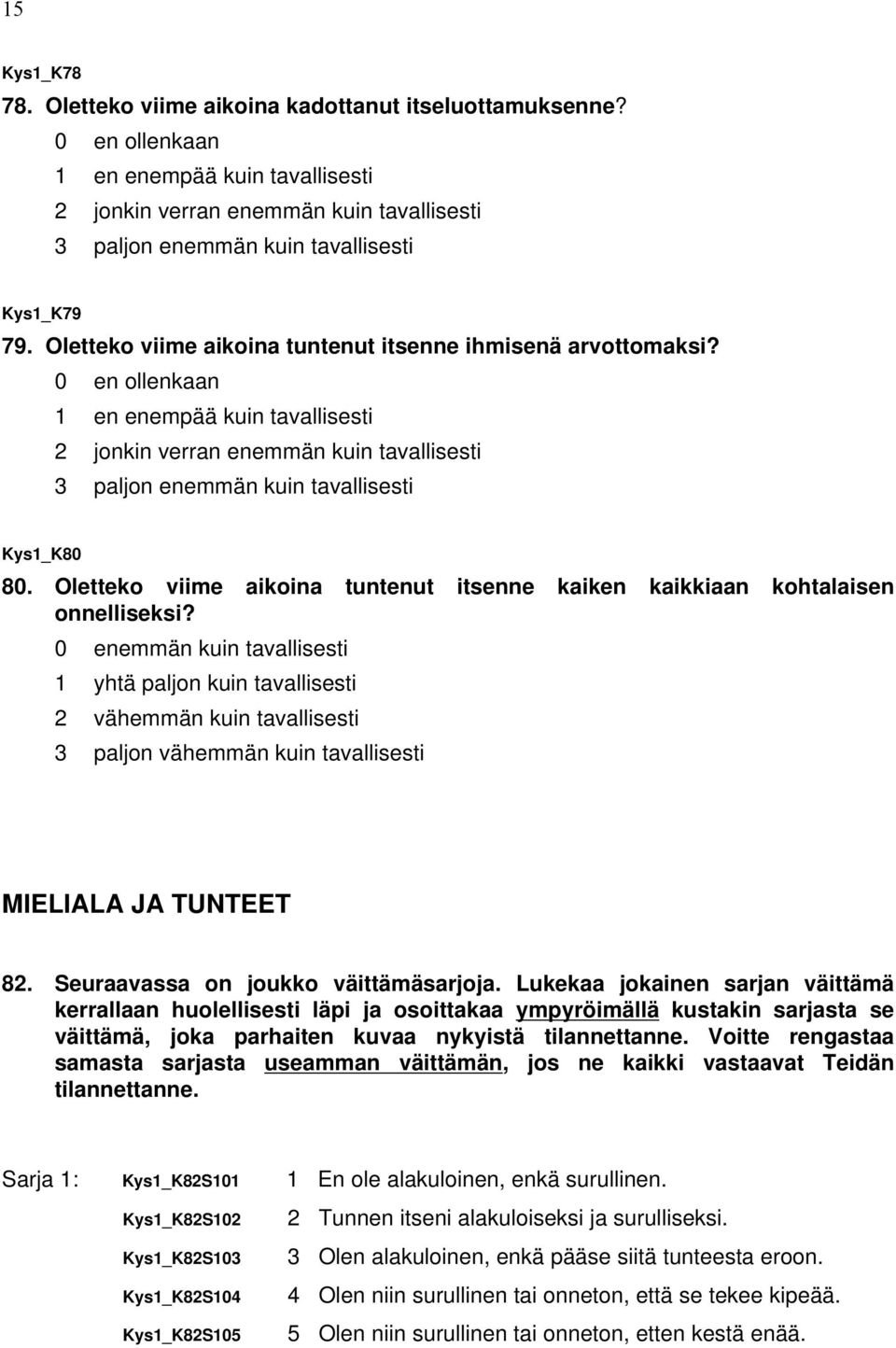 0 en ollenkaan 1 en enempää kuin tavallisesti 2 jonkin verran enemmän kuin tavallisesti 3 paljon enemmän kuin tavallisesti Kys1_K80 80.