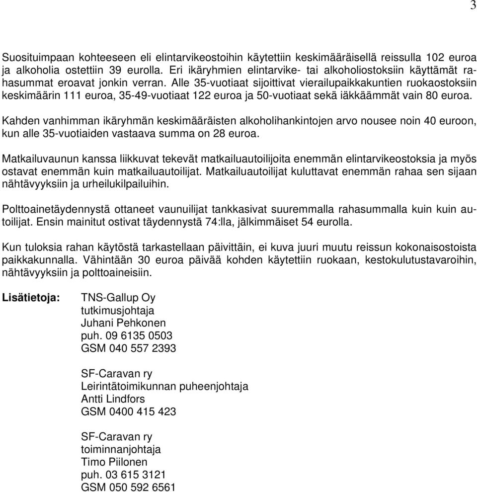 Alle 35-vuotiaat sijoittivat vierailupaikkakuntien ruokaostoksiin keskimäärin 111 euroa, 35-49-vuotiaat 122 euroa ja 50-vuotiaat sekä iäkkäämmät vain 80 euroa.