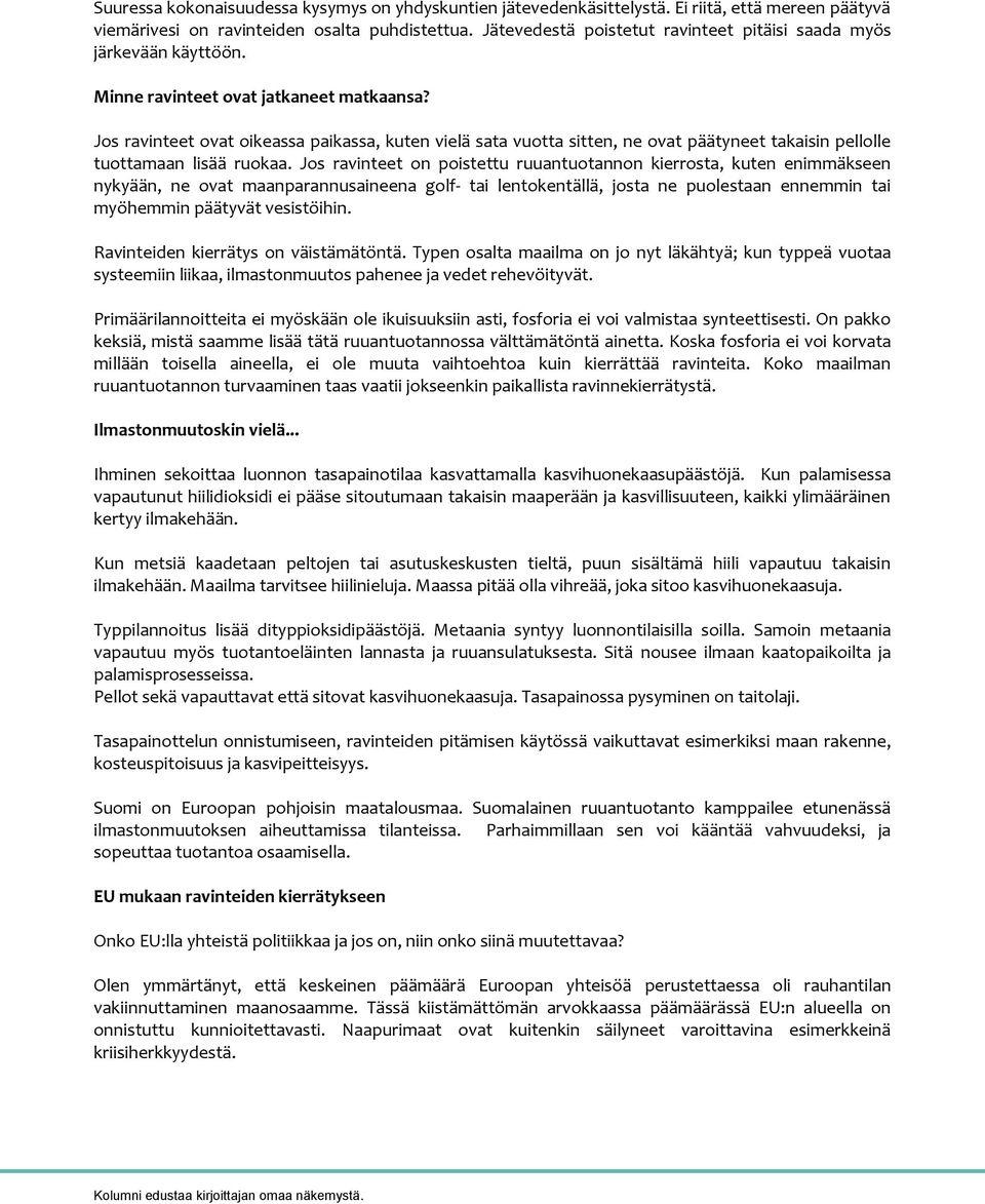 Jos ravinteet ovat oikeassa paikassa, kuten vielä sata vuotta sitten, ne ovat päätyneet takaisin pellolle tuottamaan lisää ruokaa.