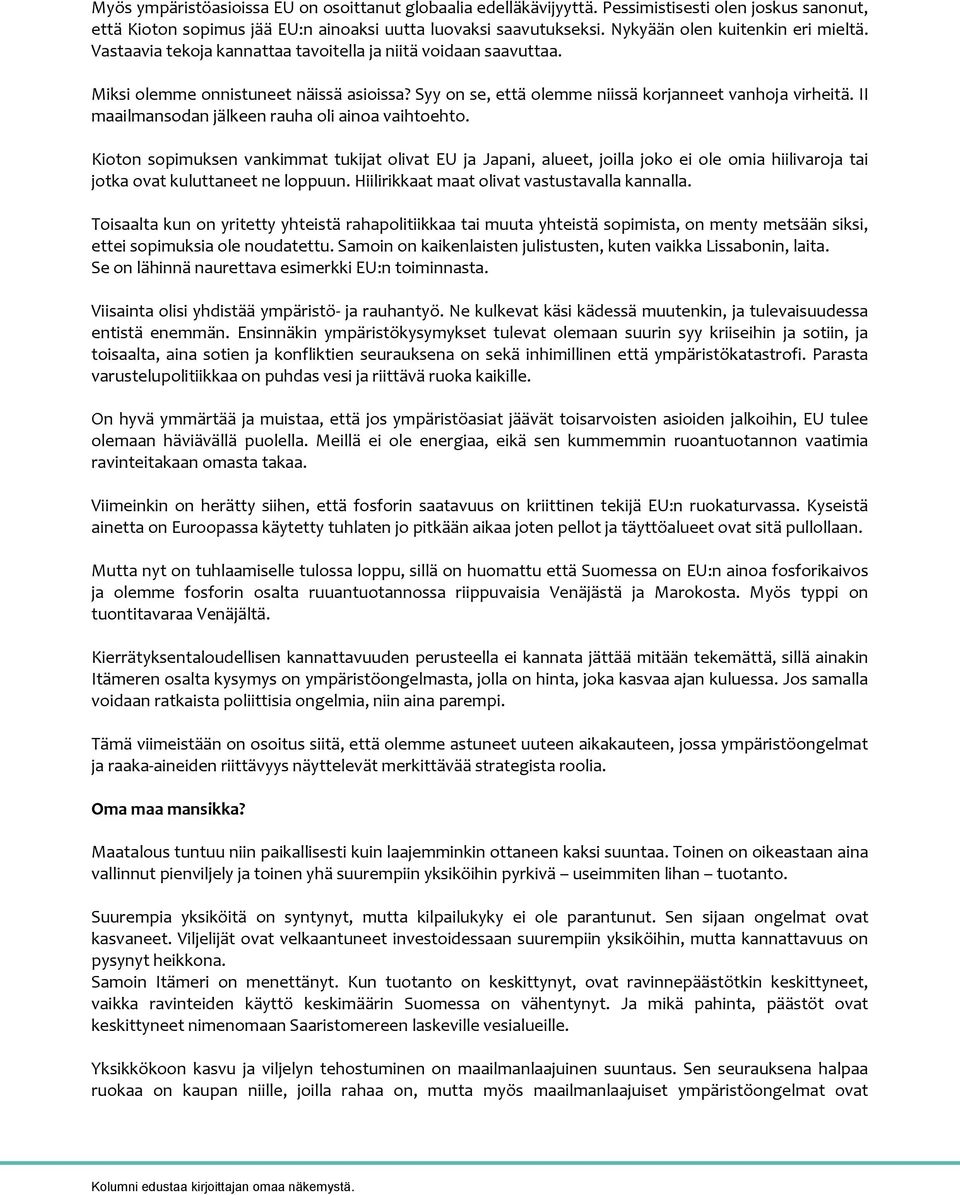 Syy on se, että olemme niissä korjanneet vanhoja virheitä. II maailmansodan jälkeen rauha oli ainoa vaihtoehto.