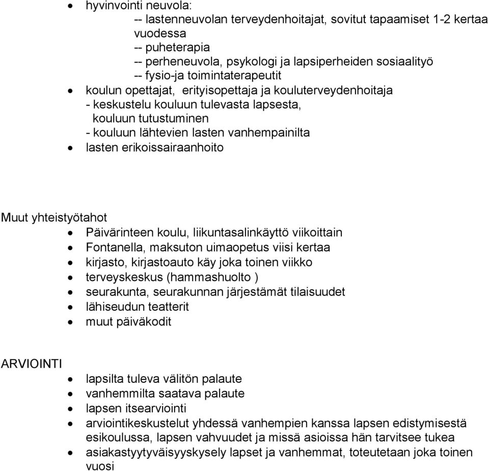 yhteistyötahot Päivärinteen koulu, liikuntasalinkäyttö viikoittain Fontanella, maksuton uimaopetus viisi kertaa kirjasto, kirjastoauto käy joka toinen viikko terveyskeskus (hammashuolto ) seurakunta,