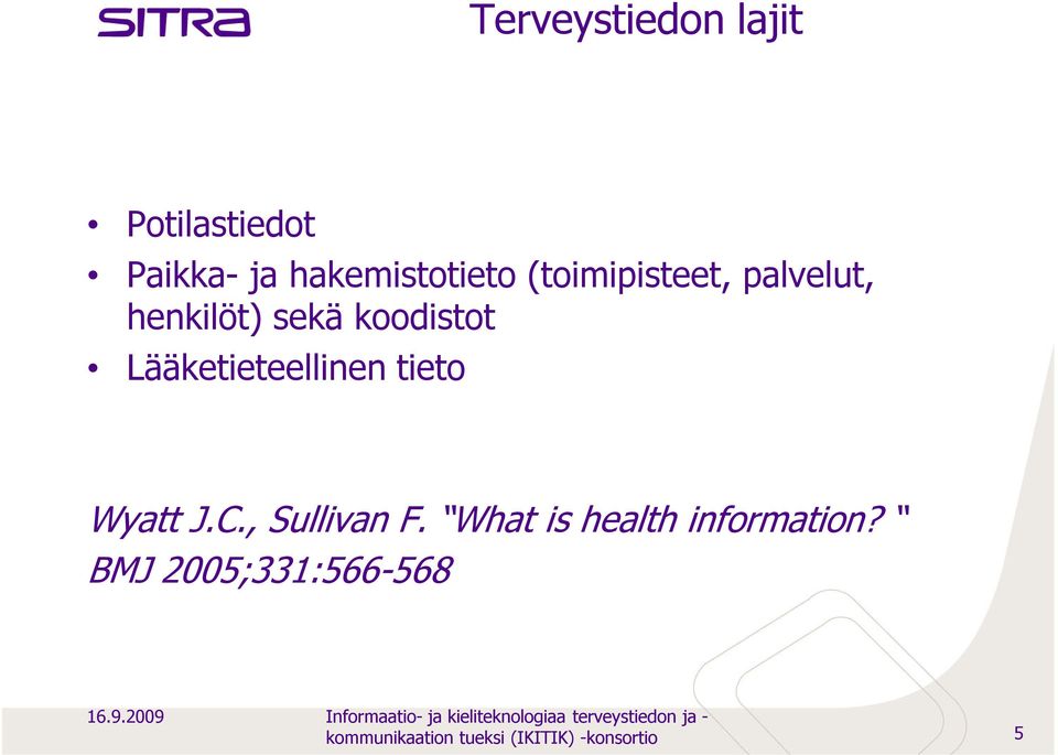 , Sullivan F. What is health information? BMJ 2005;331:566-568 16.9.