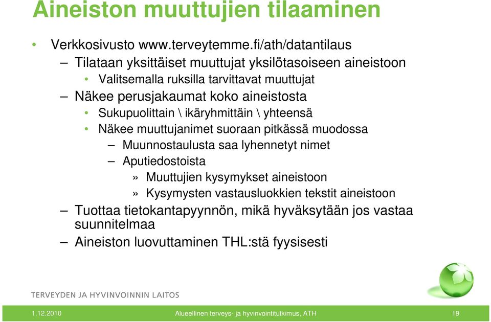 aineistosta Sukupuolittain \ ikäryhmittäin \ yhteensä Näkee muuttujanimet suoraan pitkässä muodossa Muunnostaulusta saa lyhennetyt nimet Aputiedostoista»