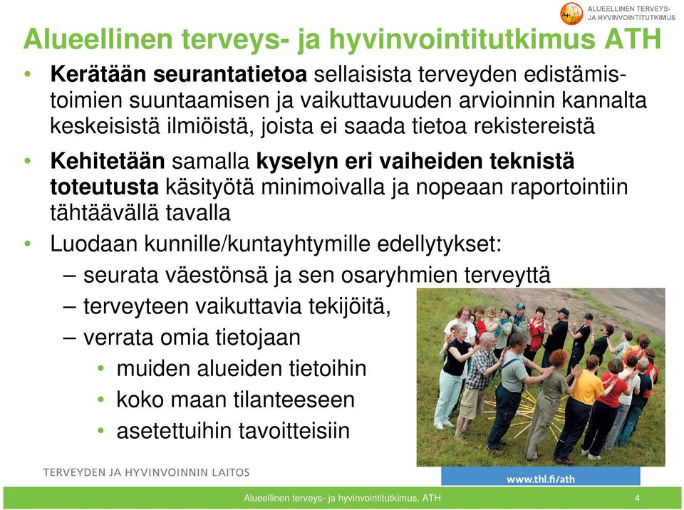 nopeaan raportointiin tähtäävällä tavalla Luodaan kunnille/kuntayhtymille edellytykset: seurata väestönsä ja sen osaryhmien terveyttä terveyteen vaikuttavia