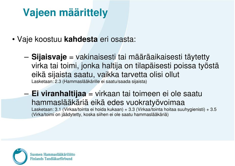 3 (Hammaslääkärille ei saatu/saada sijaista) Ei viranhaltijaa = virkaan tai toimeen ei ole saatu hammaslääkäriä eikä edes