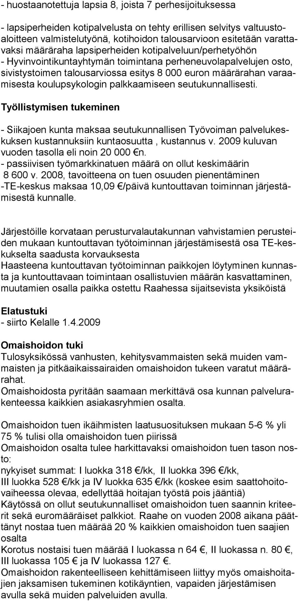 varaamisesta koulupsykologin palkkaamiseen seutukunnallisesti. Työllistymisen tukeminen - Siikajoen kunta maksaa seutukunnallisen Työvoiman palvelukeskuksen kustannuksiin kuntaosuutta, kustannus v.