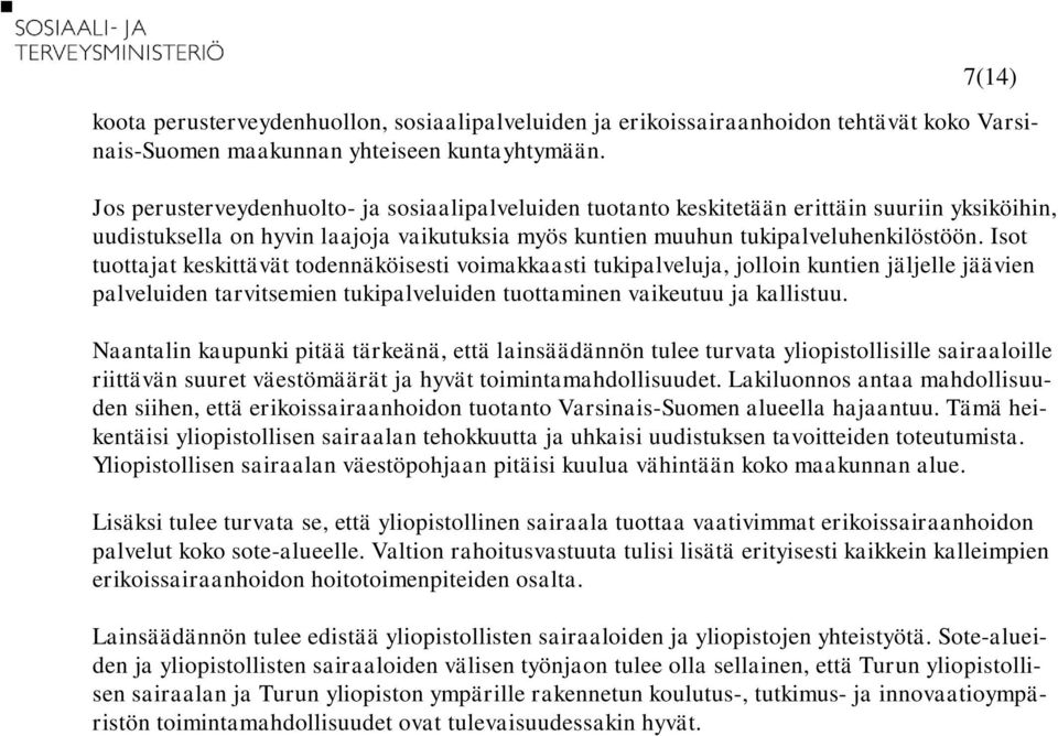 Isot tuottajat keskittävät todennäköisesti voimakkaasti tukipalveluja, jolloin kuntien jäljelle jäävien palveluiden tarvitsemien tukipalveluiden tuottaminen vaikeutuu ja kallistuu.