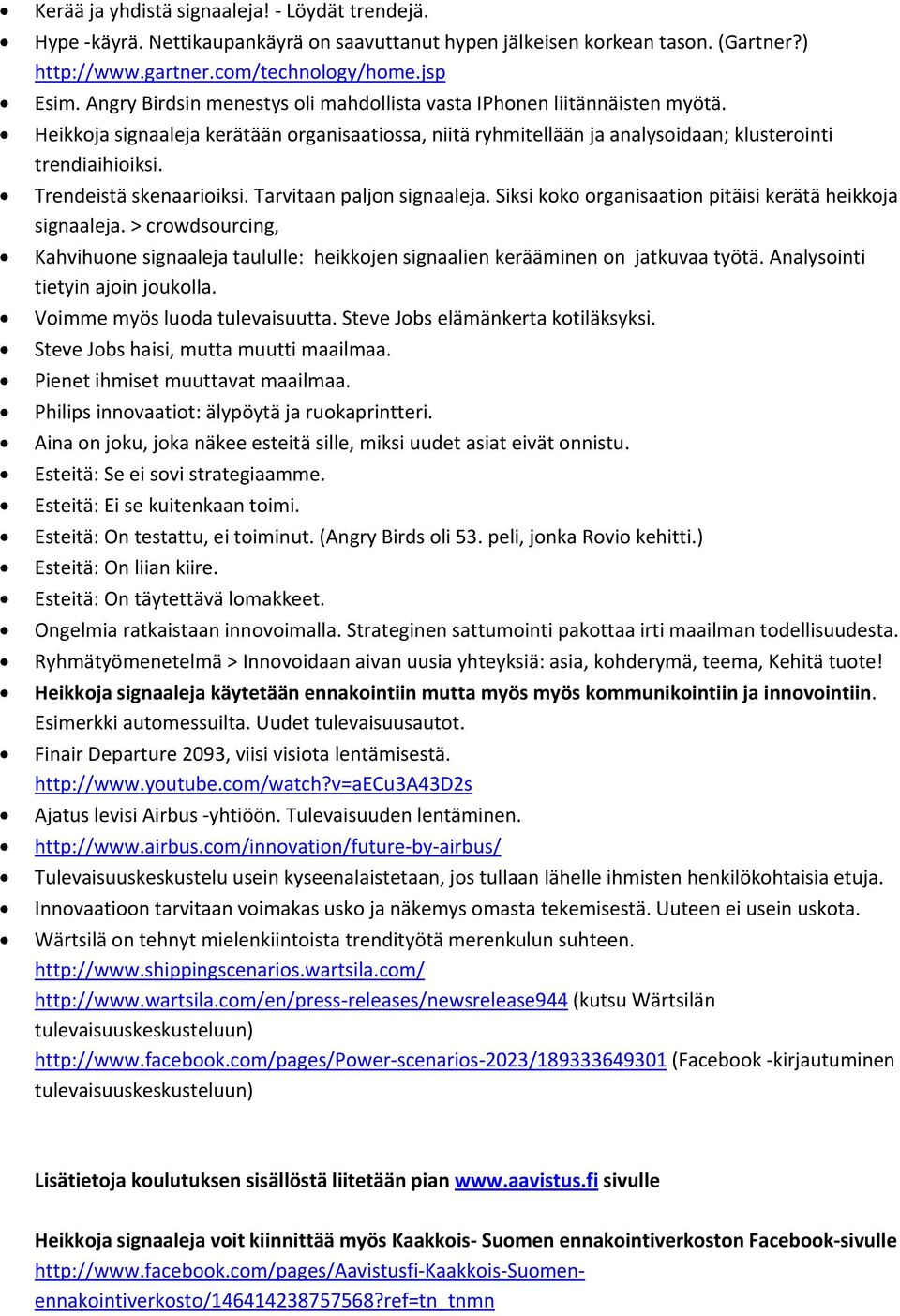 Trendeistä skenaarioiksi. Tarvitaan paljon signaaleja. Siksi koko organisaation pitäisi kerätä heikkoja signaaleja.