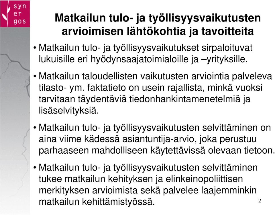 faktatieto on usein rajallista, minkä vuoksi tarvitaan täydentäviä tiedonhankintamenetelmiä ja lisäselvityksiä.