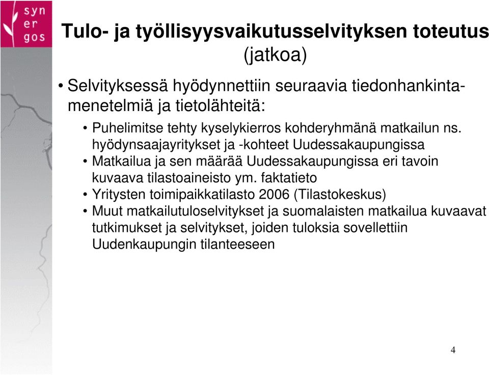 hyödynsaajayritykset ja -kohteet Uudessakaupungissa Matkailua ja sen määrää Uudessakaupungissa eri tavoin kuvaava tilastoaineisto ym.