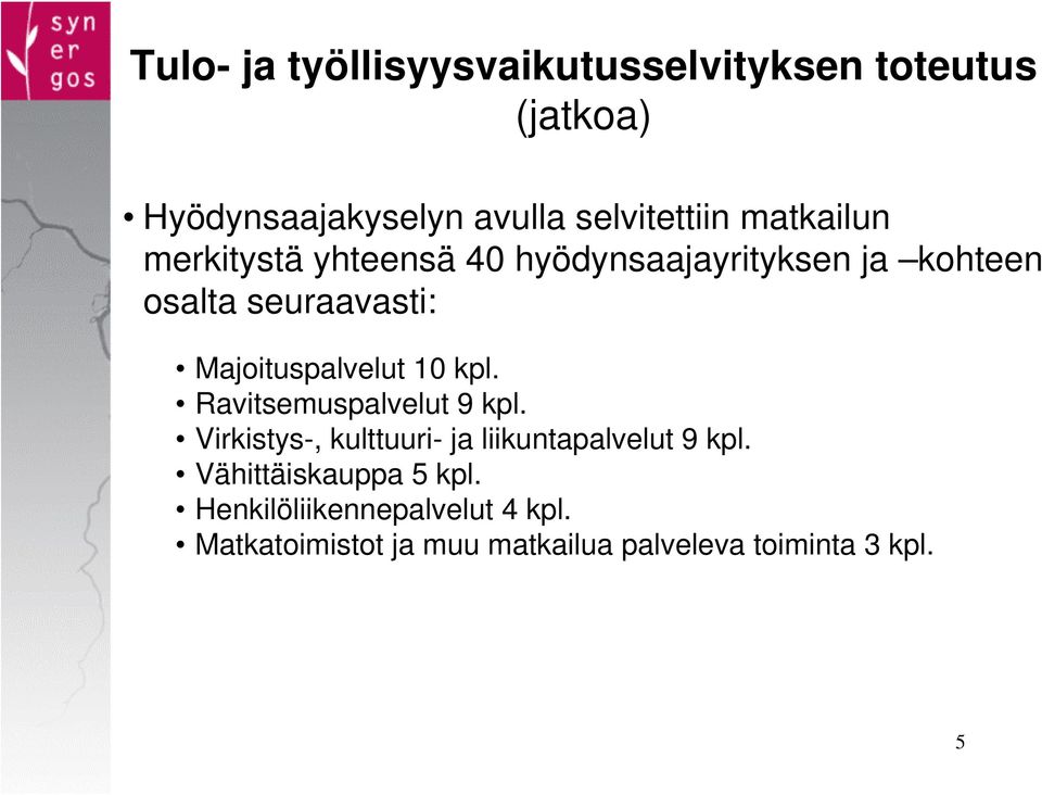 Majoituspalvelut 10 kpl. Ravitsemuspalvelut 9 kpl.