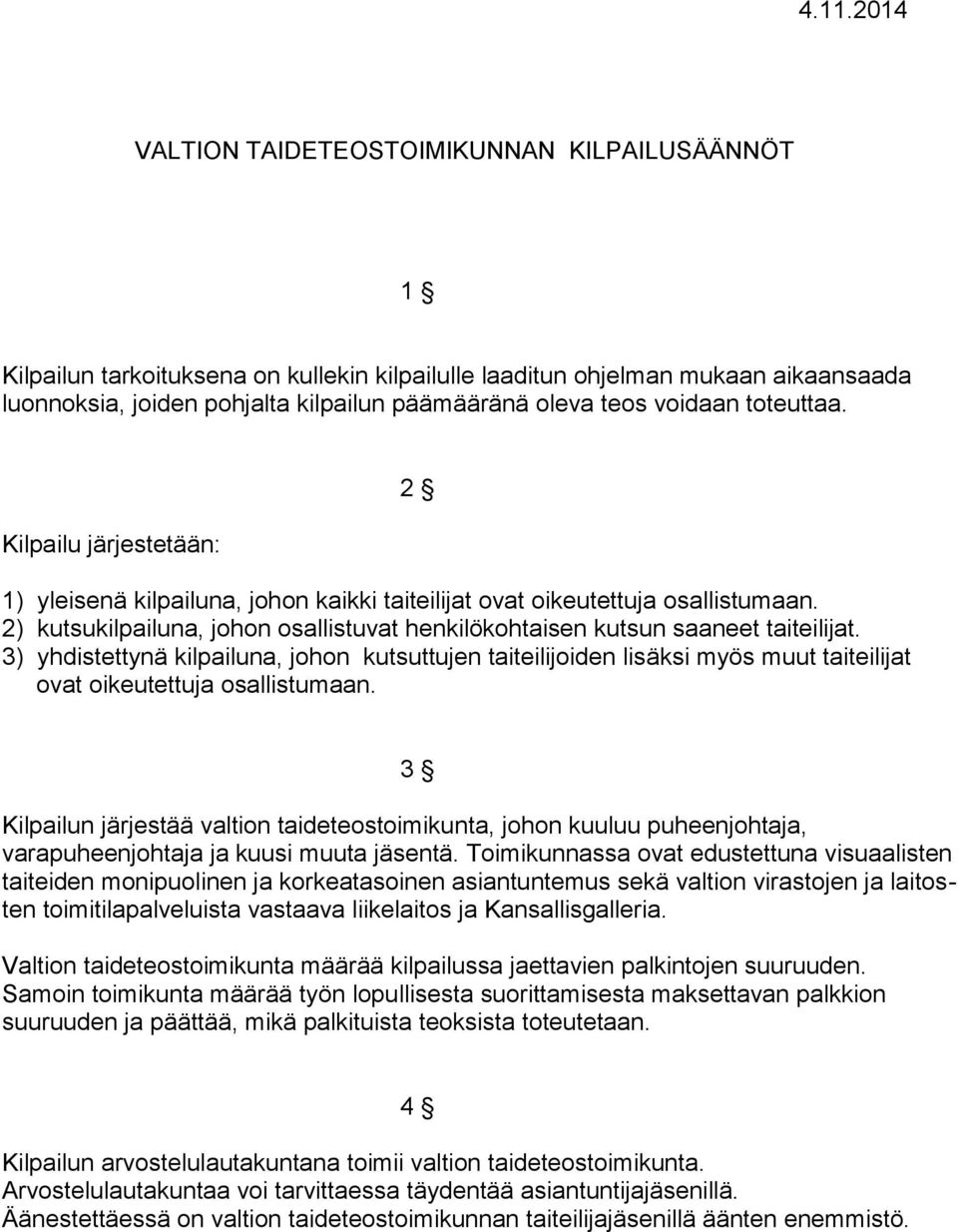 2) kutsukilpailuna, johon osallistuvat henkilökohtaisen kutsun saaneet taiteilijat.