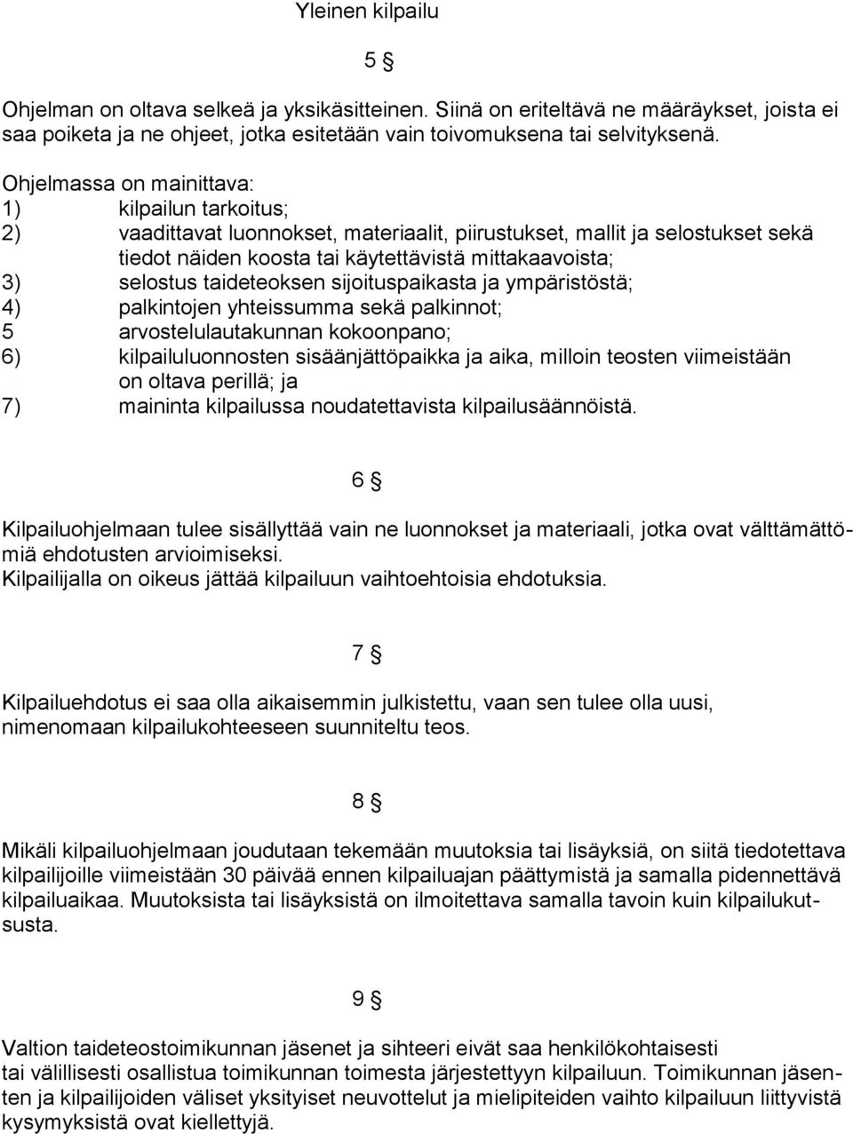 taideteoksen sijoituspaikasta ja ympäristöstä; 4) palkintojen yhteissumma sekä palkinnot; 5 arvostelulautakunnan kokoonpano; 6) kilpailuluonnosten sisäänjättöpaikka ja aika, milloin teosten