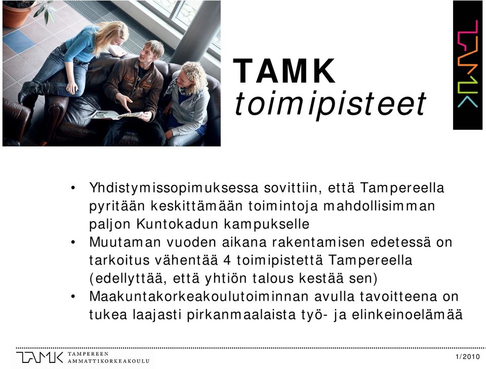 edetessä on tarkoitus vähentää 4 toimipistettä Tampereella (edellyttää, että yhtiön talous kestää