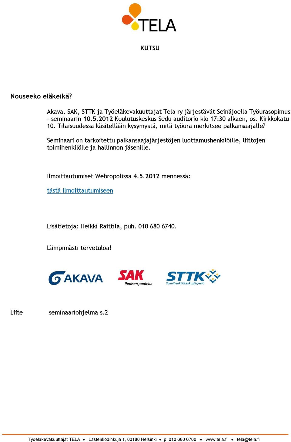 Seminaari on tarkoitettu palkansaajajärjestöjen luottamushenkilöille, liittojen toimihenkilölle ja hallinnon jäsenille. Ilmoittautumiset Webropolissa 4.5.