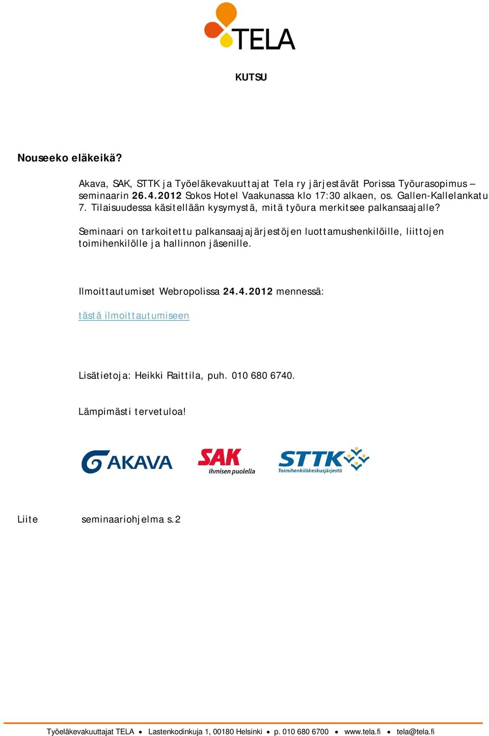 Seminaari on tarkoitettu palkansaajajärjestöjen luottamushenkilöille, liittojen toimihenkilölle ja hallinnon jäsenille. Ilmoittautumiset Webropolissa 24.