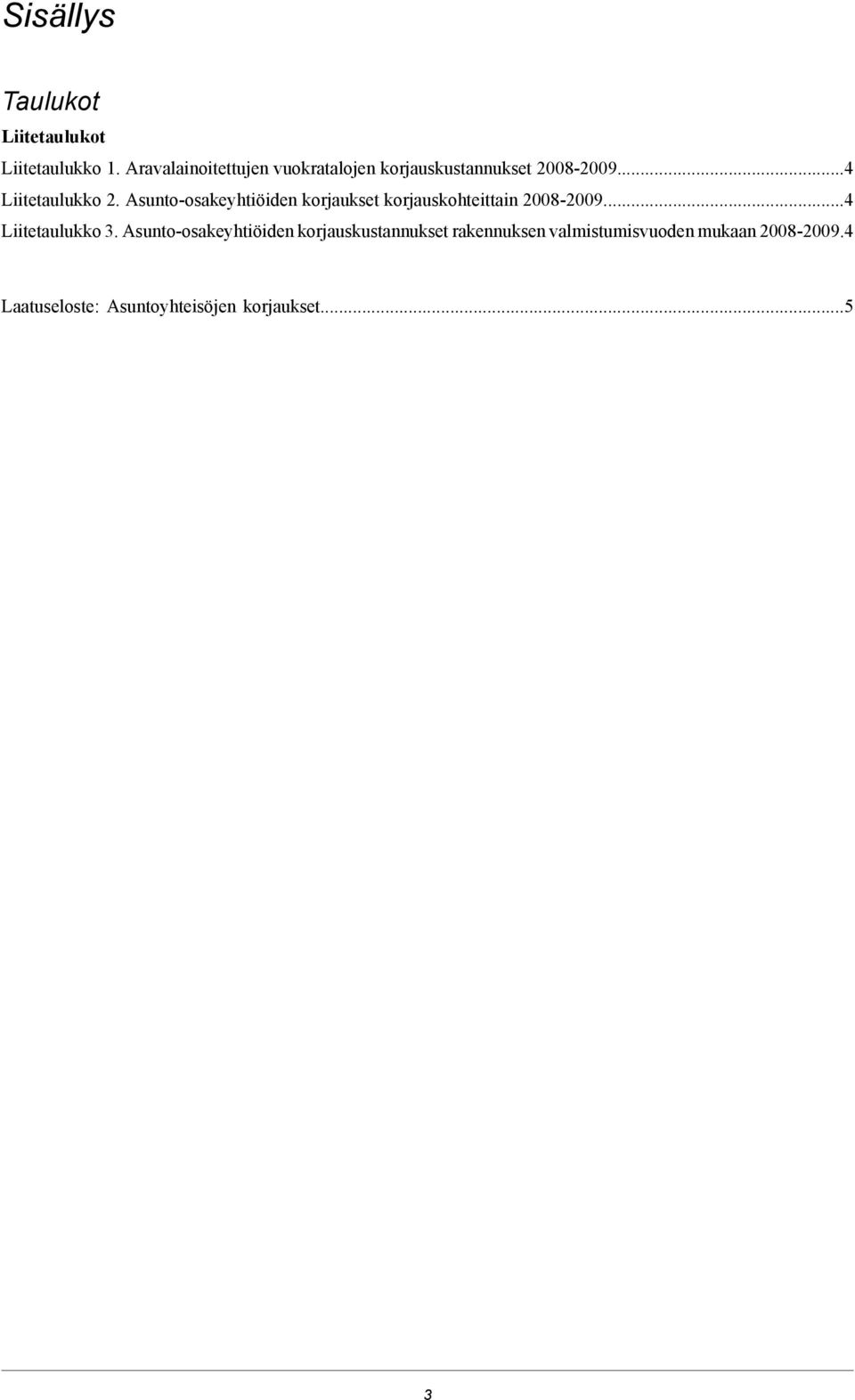 Asunto-osakeyhtiöiden korjaukset korjauskohteittain 2008-2009...4 Liitetaulukko 3.