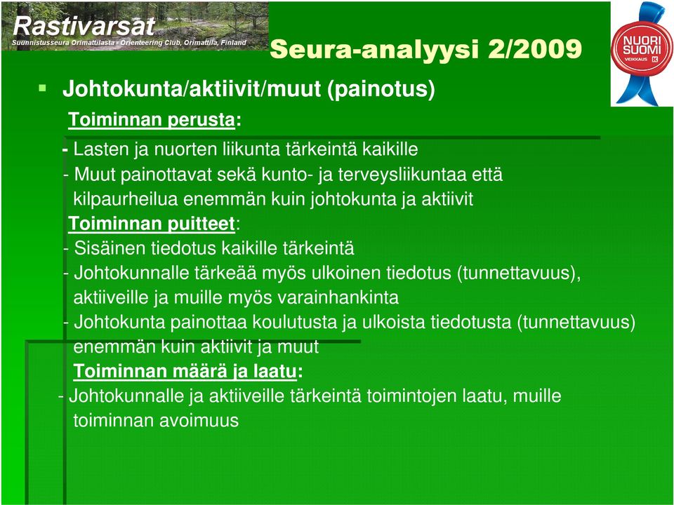 Johtokunnalle tärkeää myös ulkoinen tiedotus (tunnettavuus), aktiiveille ja muille myös varainhankinta - Johtokunta painottaa koulutusta ja ulkoista