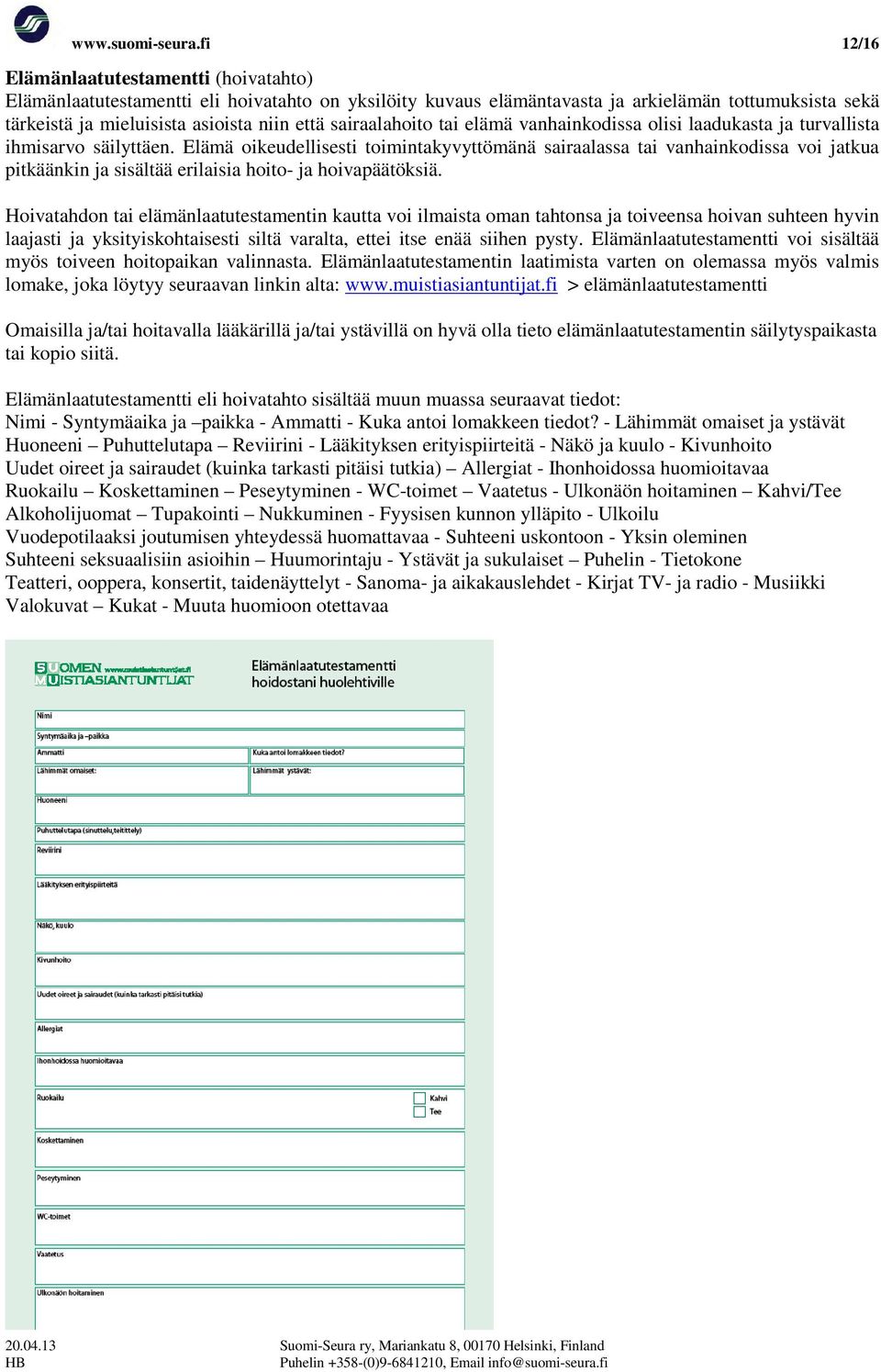 sairaalahoito tai elämä vanhainkodissa olisi laadukasta ja turvallista ihmisarvo säilyttäen.