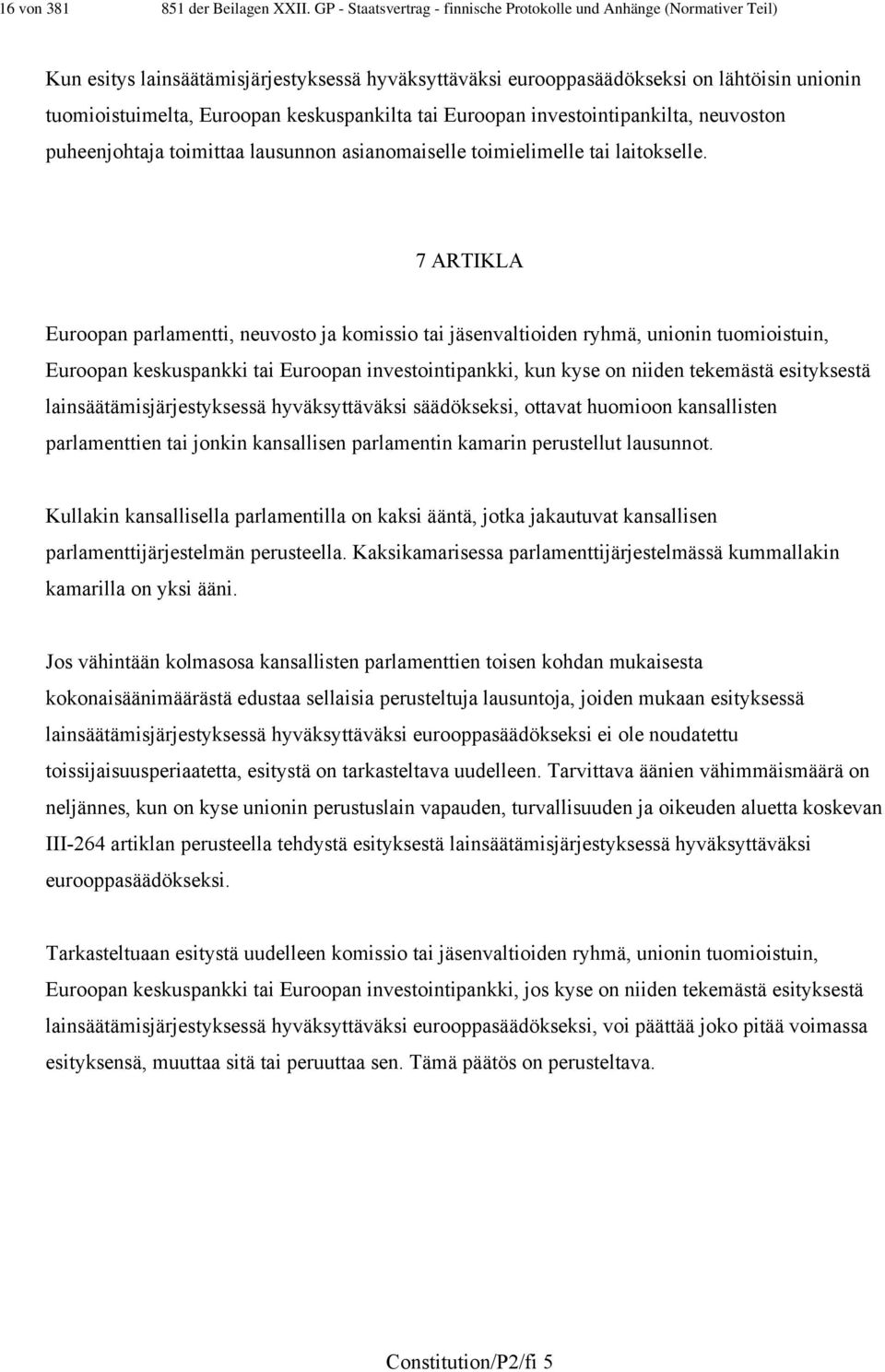 keskuspankilta tai Euroopan investointipankilta, neuvoston puheenjohtaja toimittaa lausunnon asianomaiselle toimielimelle tai laitokselle.