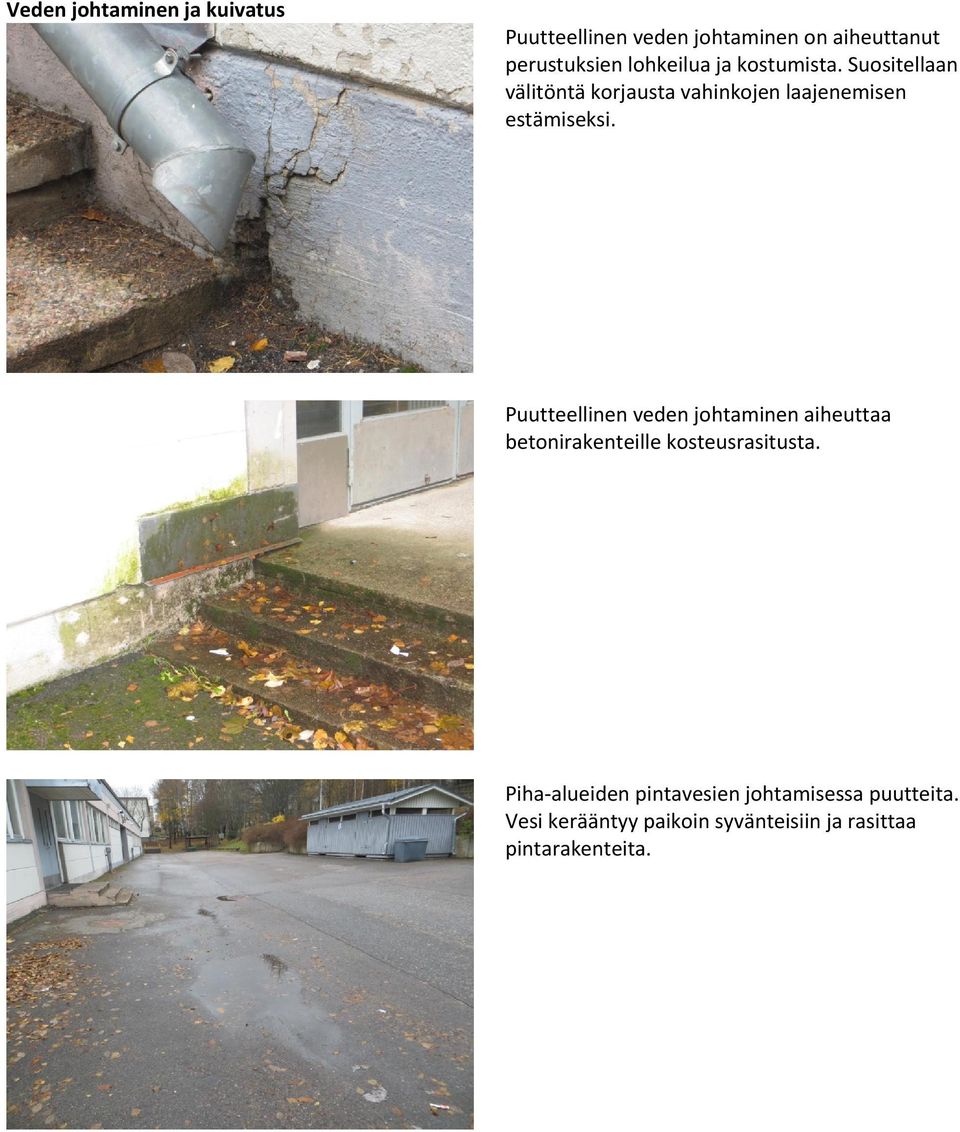 Puutteellinen veden johtaminen aiheuttaa betonirakenteille kosteusrasitusta.