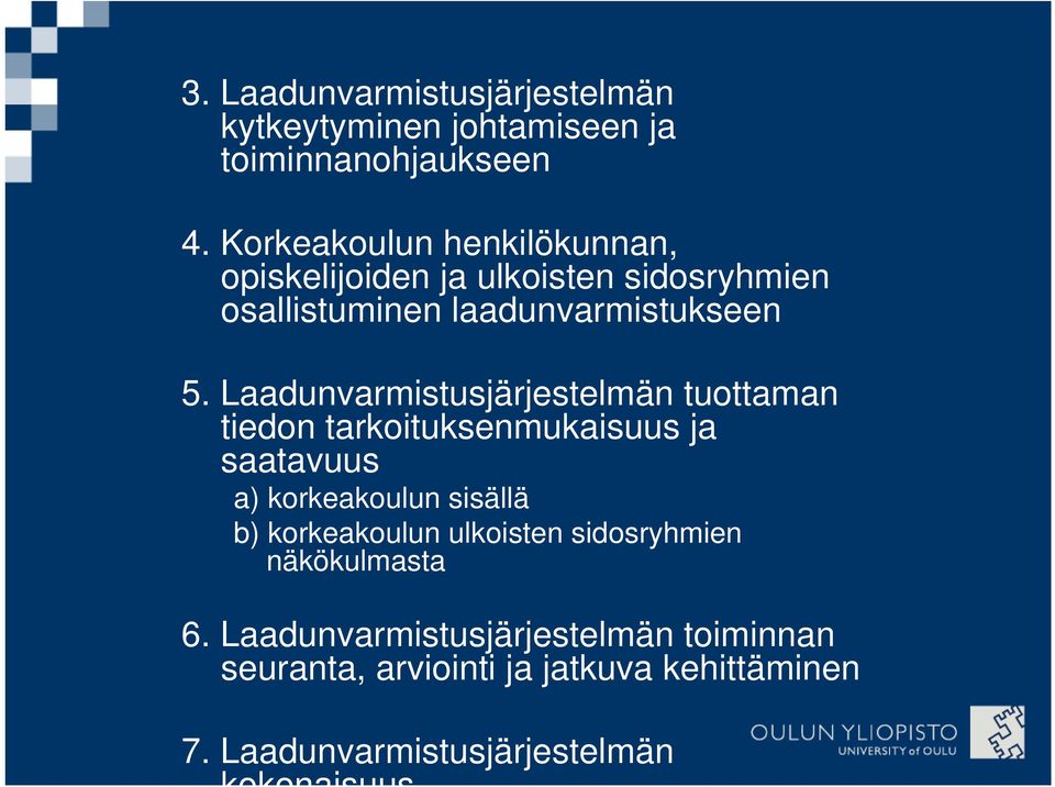 Laadunvarmistusjärjestelmän tuottaman tiedon tarkoituksenmukaisuus ja saatavuus a) korkeakoulun sisällä b)