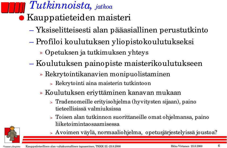 Tradenomeille erityisohjelma (hyvitysten sijaan), paino tieteellisissä valmiuksissa > Toisen alan tutkinnon suorittaneille omat ohjelmansa, paino liiketoimintaosaamisessa >