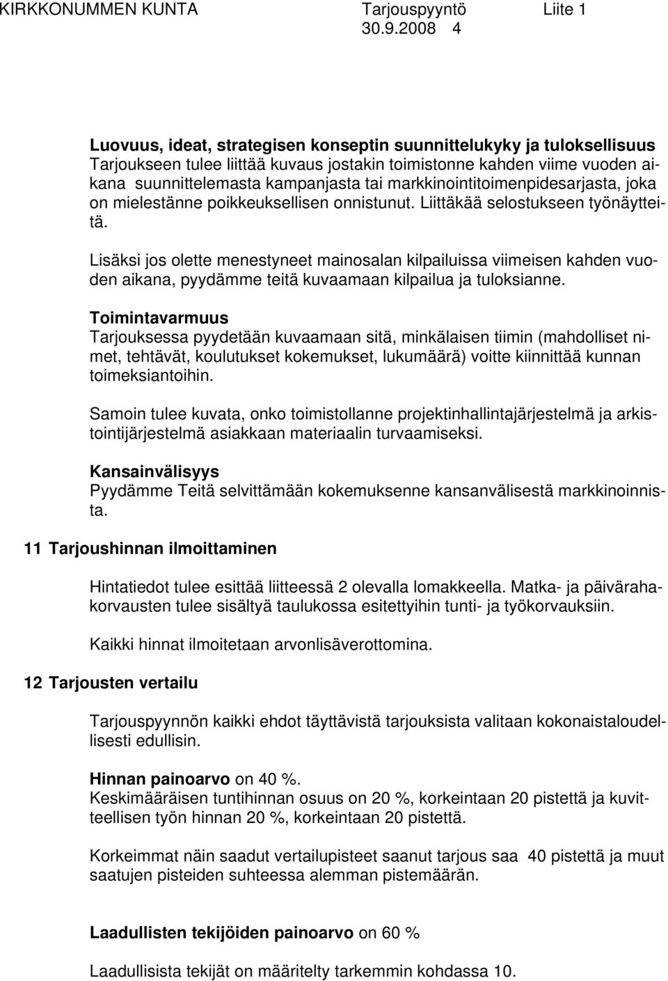 Lisäksi jos olette menestyneet mainosalan kilpailuissa viimeisen kahden vuoden aikana, pyydämme teitä kuvaamaan kilpailua ja tuloksianne.