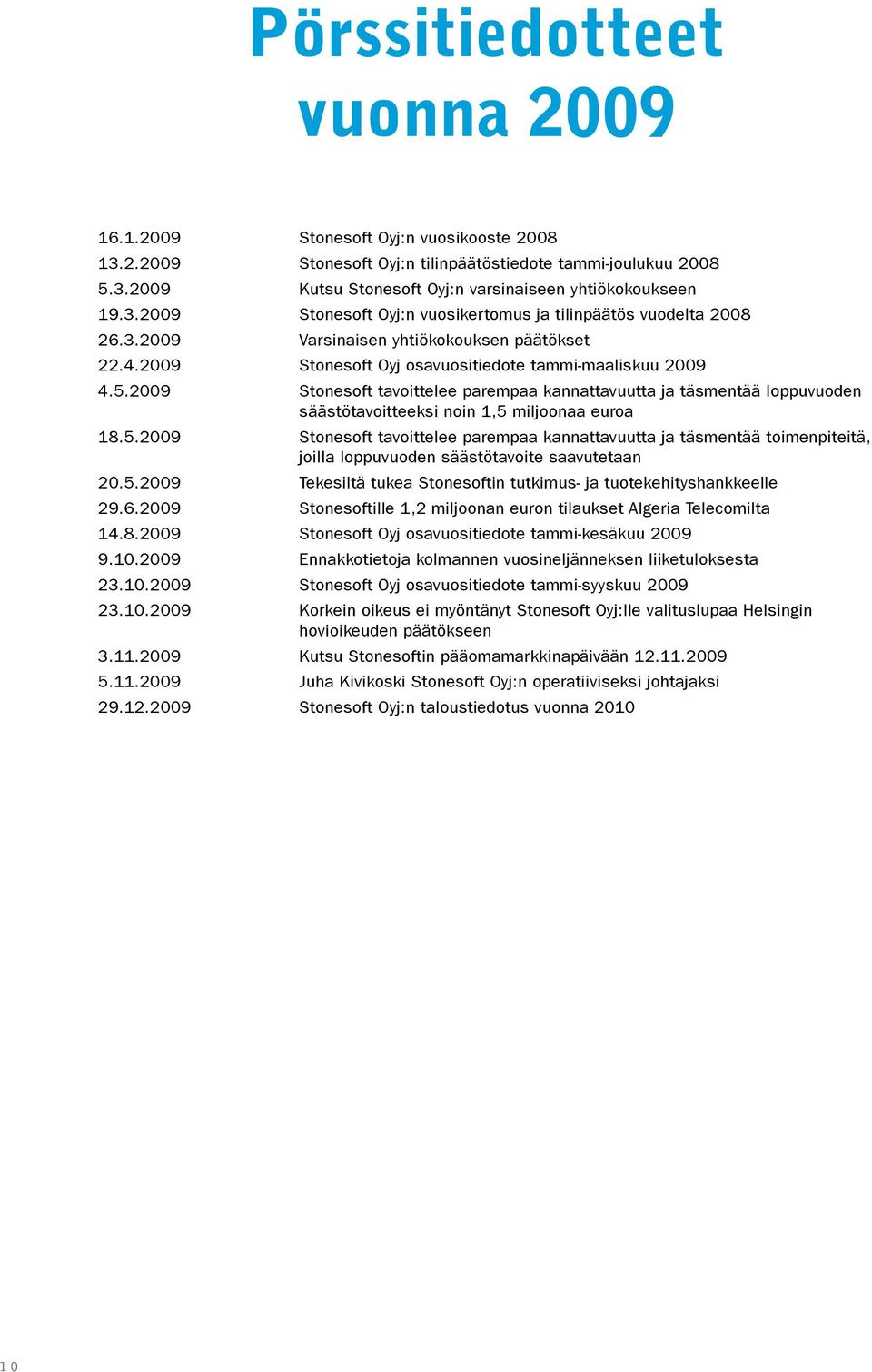 2009 Stonesoft tavoittelee parempaa kannattavuutta ja täsmentää loppuvuoden säästötavoitteeksi noin 1,5 
