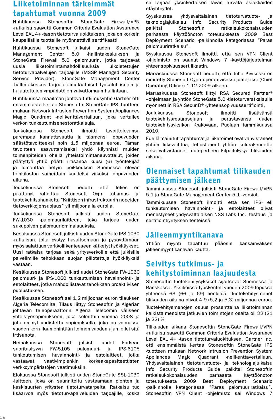 0 -palomuurin, jotka tarjoavat uusia liiketoimintamahdollisuuksia ulkoistettujen tietoturvapalvelujen tarjoajille (MSSP, Managed Security Service Provider).