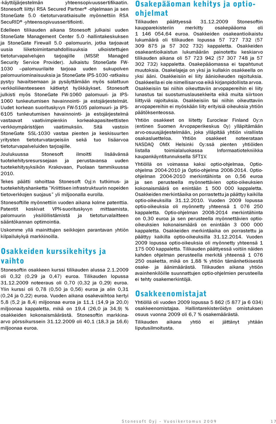 0 -palomuurin, jotka tarjoavat uusia liiketoimintamahdollisuuksia ulkoistettujen tietoturvapalvelujen tarjoajille (MSSP, Managed Security Service Provider).