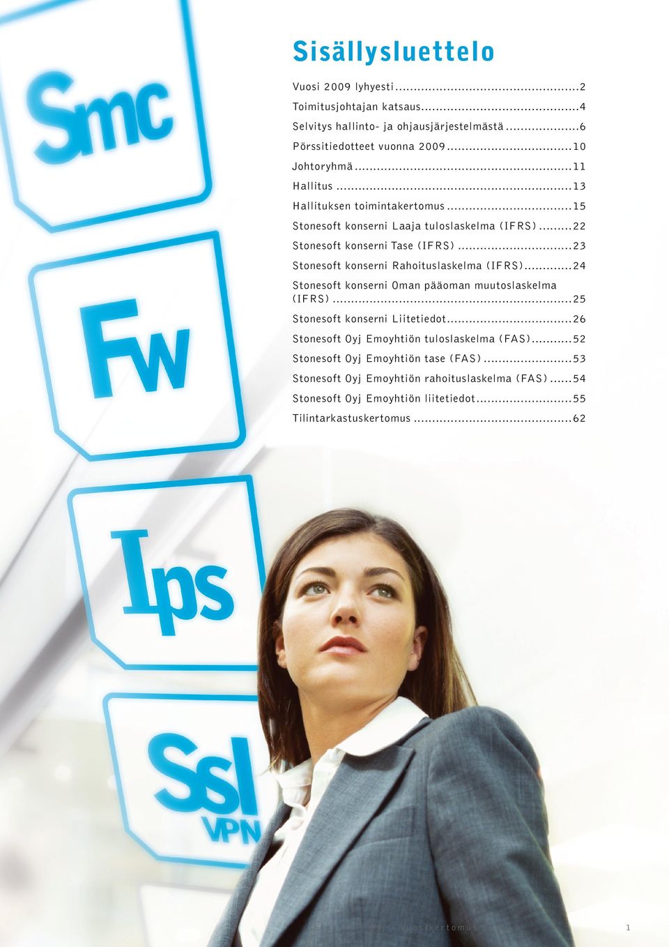 ..23 Stonesoft konserni Rahoituslaskelma (IFRS)...24 Stonesoft konserni Oman pääoman muutoslaskelma (IFRS)...25 Stonesoft konserni Liitetiedot.