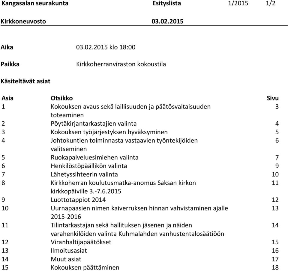 Kokouksen työjärjestyksen hyväksyminen 5 4 Johtokuntien toiminnasta vastaavien työntekijöiden 6 valitseminen 5 Ruokapalveluesimiehen valinta 7 6 Henkilöstöpäällikön valinta 9 7 Lähetyssihteerin