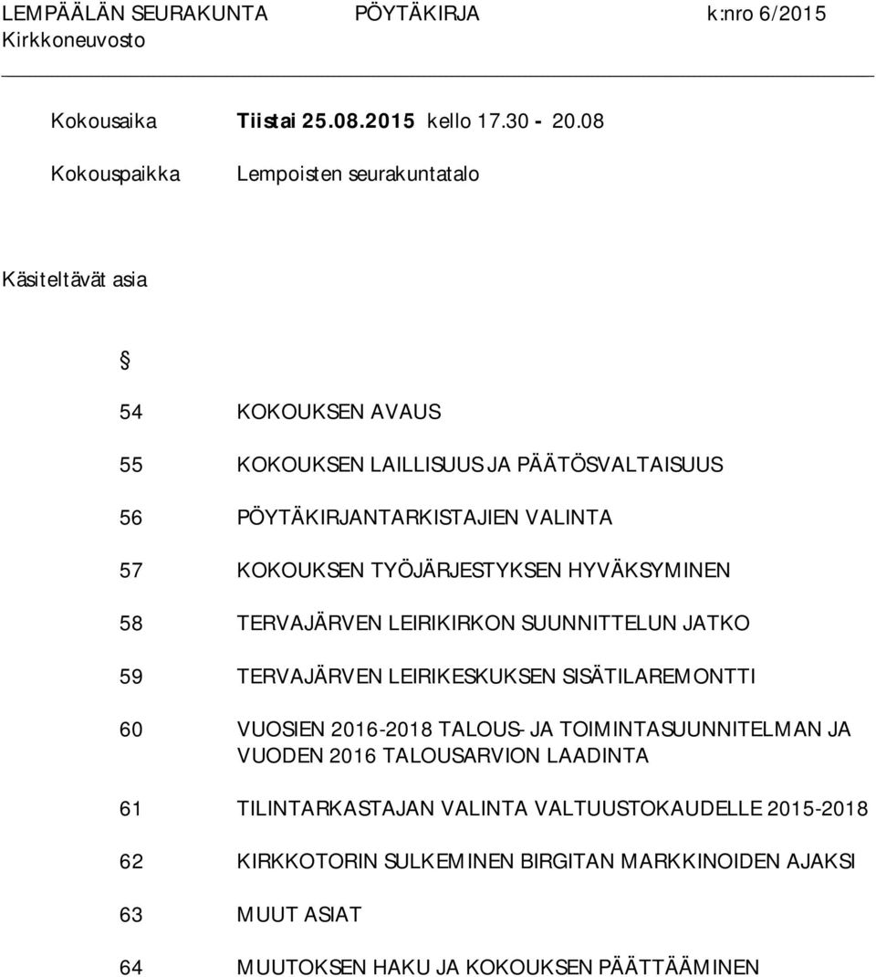 VALINTA 57 KOKOUKSEN TYÖJÄRJESTYKSEN HYVÄKSYMINEN 58 TERVAJÄRVEN LEIRIKIRKON SUUNNITTELUN JATKO 59 TERVAJÄRVEN LEIRIKESKUKSEN SISÄTILAREMONTTI 60